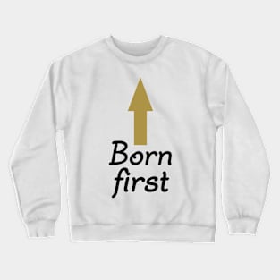 Born First. Twin Design. Crewneck Sweatshirt